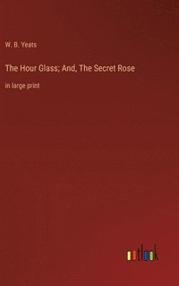 bokomslag Hour Glass; And, The Secret Rose