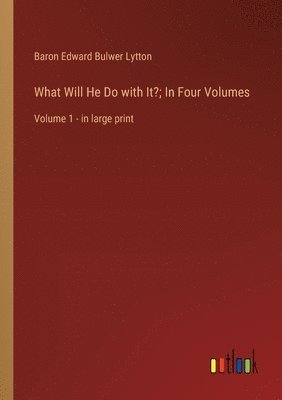 bokomslag What Will He Do with It?; In Four Volumes