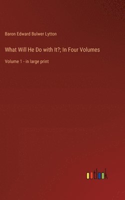What Will He Do with It?; In Four Volumes 1