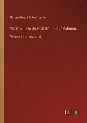 bokomslag What Will He Do with It?; In Four Volumes