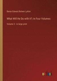 bokomslag What Will He Do with It?; In Four Volumes