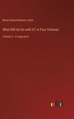 bokomslag What Will He Do with It?; In Four Volumes