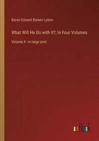 bokomslag What Will He Do with It?; In Four Volumes
