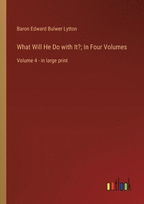 bokomslag What Will He Do with It?; In Four Volumes