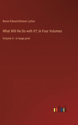 What Will He Do with It?; In Four Volumes 1