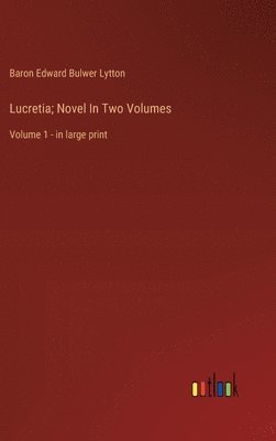 Baron Edward Bulwer Lytton Lytton, Baron Edward Bulwer Lytton - Lucretia; Novel In Two Volumes, Inbunden