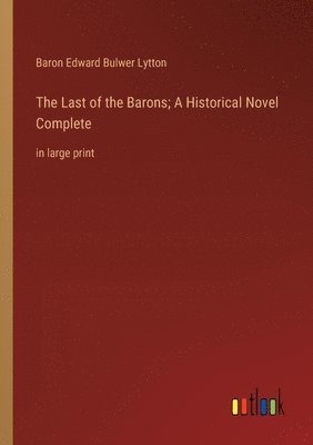bokomslag Last of the Barons; A Historical Novel Complete