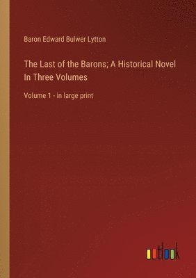 bokomslag Last of the Barons; A Historical Novel In Three Volumes