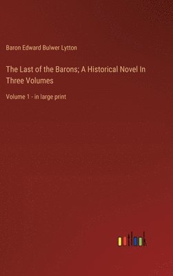 bokomslag Last of the Barons; A Historical Novel In Three Volumes