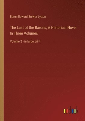 bokomslag Last of the Barons; A Historical Novel In Three Volumes