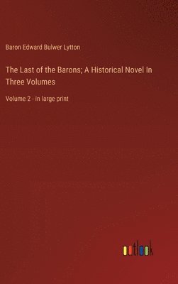 bokomslag Last of the Barons; A Historical Novel In Three Volumes