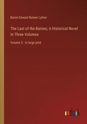 bokomslag Last of the Barons; A Historical Novel In Three Volumes