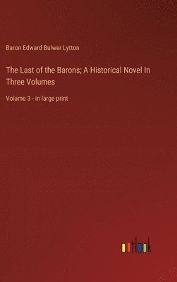 bokomslag Last of the Barons; A Historical Novel In Three Volumes