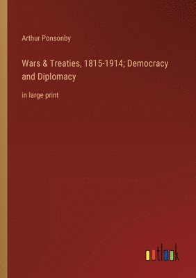 bokomslag Wars & Treaties, 1815-1914; Democracy and Diplomacy