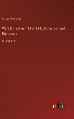 Wars & Treaties, 1815-1914; Democracy and Diplomacy 1