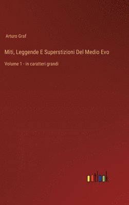 Miti, Leggende E Superstizioni Del Medio Evo: Volume 1 - in caratteri grandi 1