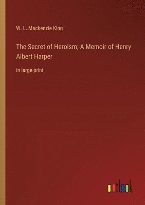 bokomslag Secret of Heroism; A Memoir of Henry Albert Harper