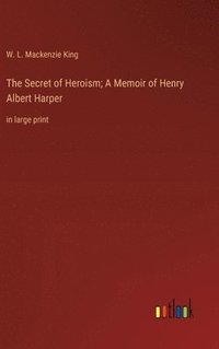 bokomslag The Secret of Heroism; A Memoir of Henry Albert Harper