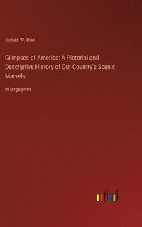 bokomslag Glimpses of America; A Pictorial and Descriptive History of Our Country's Scenic Marvels