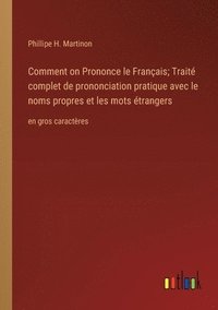 bokomslag Comment on Prononce le Franais; Trait complet de prononciation pratique avec le noms propres et les mots trangers