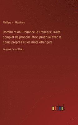 bokomslag Comment on Prononce le Franais; Trait complet de prononciation pratique avec le noms propres et les mots trangers