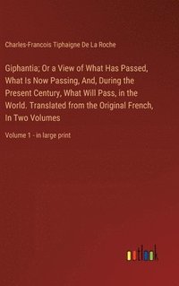 bokomslag Giphantia; Or a View of What Has Passed, What Is Now Passing, And, During the Present Century, What Will Pass, in the World. Translated from the Original French, In Two Volumes