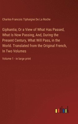 bokomslag Giphantia; Or a View of What Has Passed, What Is Now Passing, And, During the Present Century, What Will Pass, in the World. Translated from the Original French, In Two Volumes