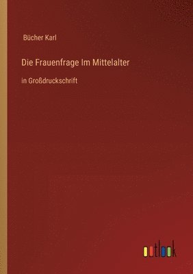 Bücher Karl, Bücher Karl - Frauenfrage Im Mittelalter, Häftad