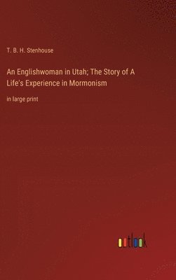 bokomslag An Englishwoman in Utah; The Story of A Life's Experience in Mormonism