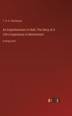 An Englishwoman in Utah; The Story of A Life's Experience in Mormonism 1