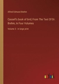 bokomslag Cassell's book of bird; From The Text Of Dr. Brehm, In Four Volumes