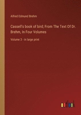 bokomslag Cassell's book of bird; From The Text Of Dr. Brehm, In Four Volumes