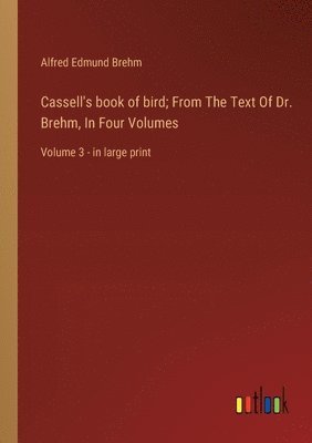 Cassell's book of bird; From The Text Of Dr. Brehm, In Four Volumes