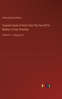 bokomslag Cassell's book of bird; From The Text Of Dr. Brehm, In Four Volumes