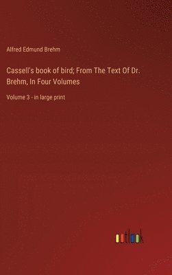 Cassell's book of bird; From The Text Of Dr. Brehm, In Four Volumes