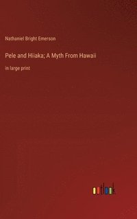 bokomslag Pele and Hiiaka; A Myth From Hawaii