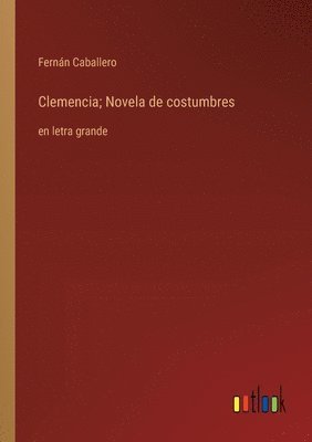 Clemencia; Novela de costumbres 1