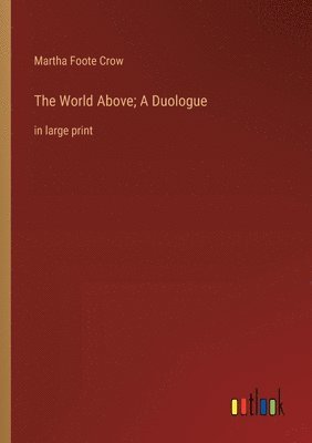 Martha Foote Crow - World Above; A Duologue, Häftad
