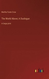 bokomslag The World Above; A Duologue