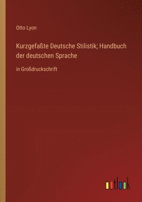 bokomslag Kurzgefaßte Deutsche Stilistik; Handbuch der deutschen Sprache
