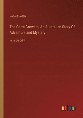 Germ Growers; An Australian Story Of Adventure and Mystery.