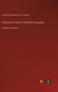 bokomslag Histoire de France; Tire De Ducoudray
