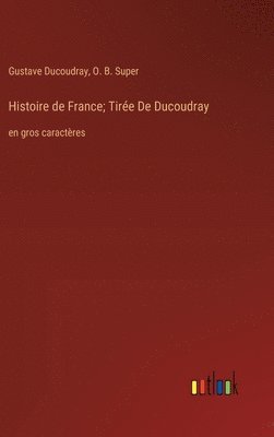 bokomslag Histoire de France; Tire De Ducoudray