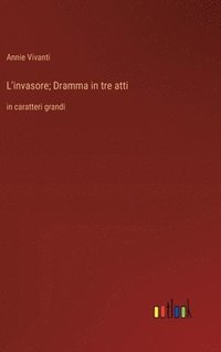 bokomslag L'invasore; Dramma in tre atti