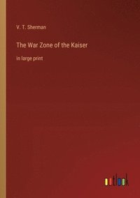 bokomslag The War Zone of the Kaiser
