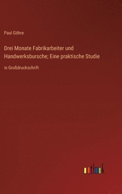 Drei Monate Fabrikarbeiter und Handwerksbursche; Eine praktische Studie 1