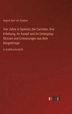 bokomslag Vier Jahre in Spanien; die Carlisten, ihre Erhebung, ihr Kampf und ihr Untergang; Skizzen und Erinnerungen aus dem Brgerkriege