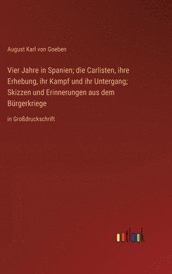 Vier Jahre in Spanien; die Carlisten, ihre Erhebung, ihr Kampf und ihr Untergang; Skizzen und Erinnerungen aus dem Bürgerkriege