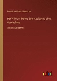 bokomslag Der Wille zur Macht; Eine Auslegung alles Geschehens