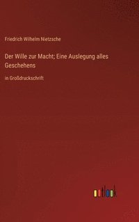 bokomslag Der Wille zur Macht; Eine Auslegung alles Geschehens